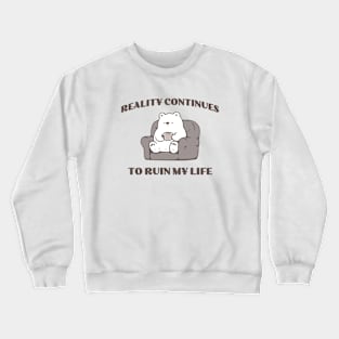 Reality ruins my life Crewneck Sweatshirt